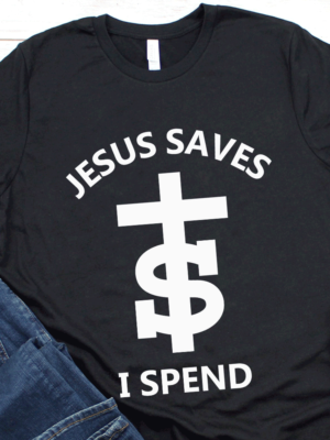 Jesus Saves T-Shirt Jesus Saves I Spend T-Shirt