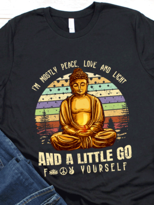 Funny Meditation I'm Mostly Peace Love And Light And A Little Go F Yourself T-Shirt Funny Meditation I'm Mostly Peace Love And Light And A Little Go F Yourself T-Shirt