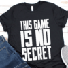This Game Is No Secret Shirt 1