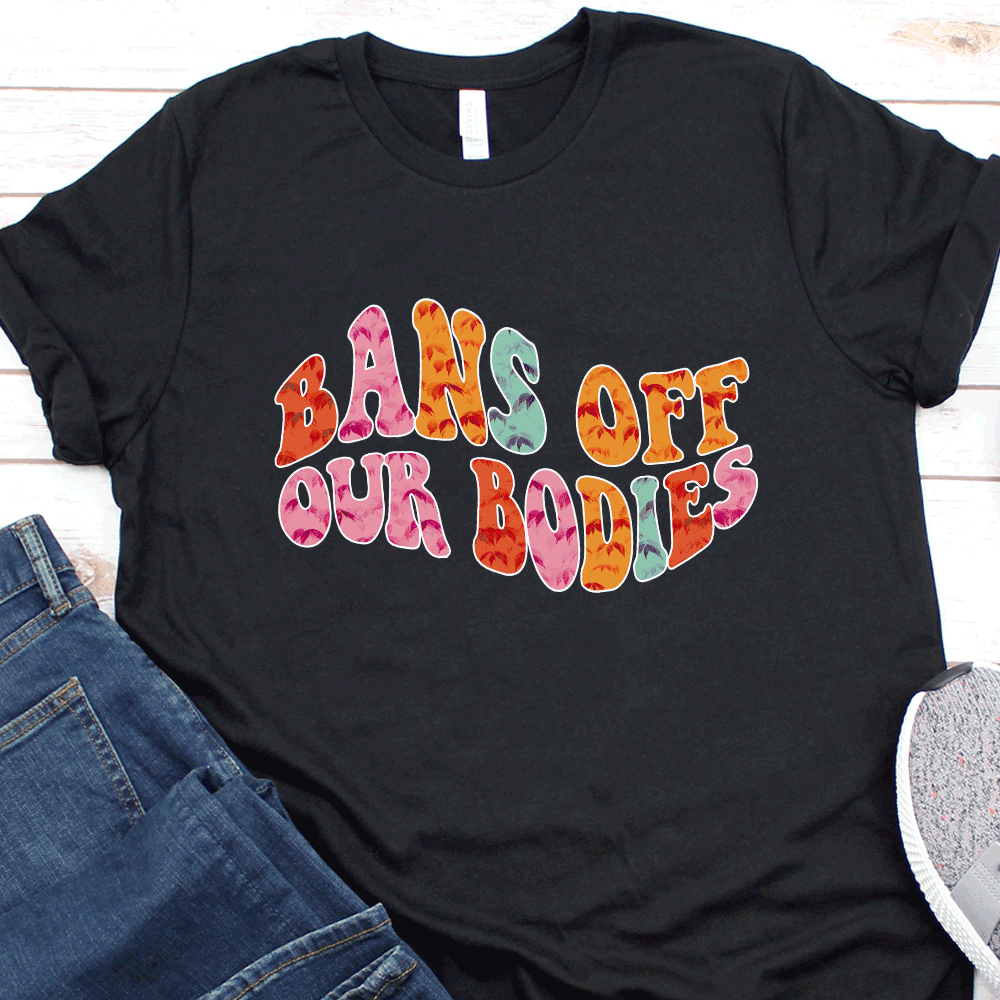 Bans Off Our Bodies Shirt, Pro Choice Shirt, Feminist Shirt, Womens ...