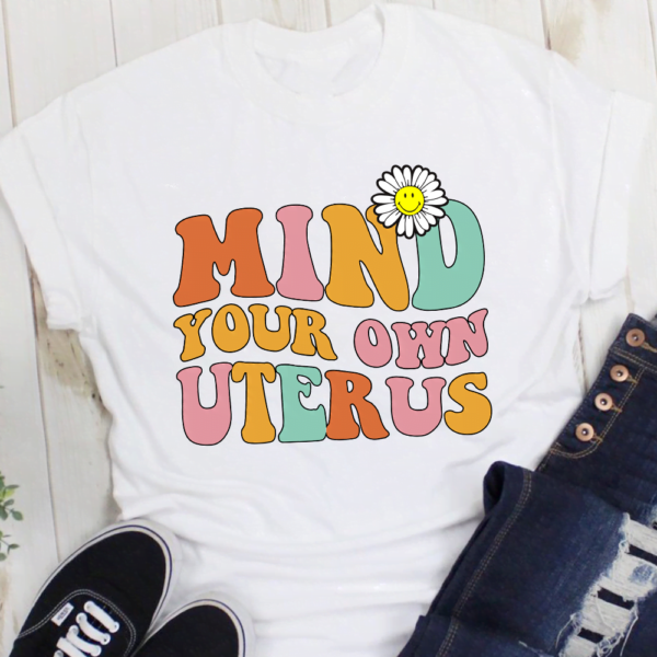 Mind Your Own Uterus Tshirt