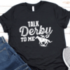 Talk Derby To Me Shirt