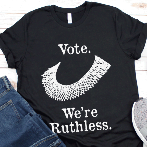 Vote Were Ruthless Shirt
