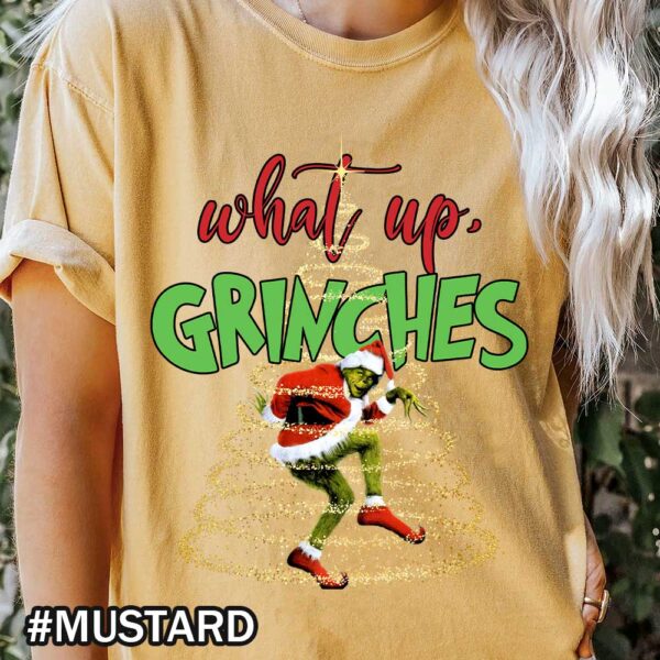 Comfort Colors What Up Grinches Funny Grinch Christmas T shirt Grinch Cute Christmas tee Gift Mustard Shirt Christmas What Up Grinches Comfort Colors T-Shirt