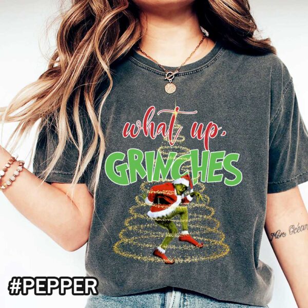 Comfort Colors What Up Grinches Funny Grinch Christmas T shirt Grinch Cute Christmas tee Gift Pepper Shirt Christmas What Up Grinches Comfort Colors T-Shirt