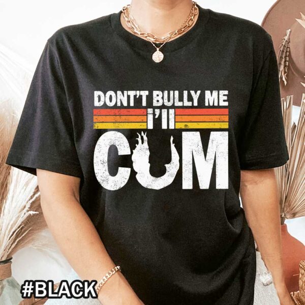 Dont Bully Me Ill Cum Dont Bully Me Vintage Dont Bully Me It Turns Me On Tshirt Don't Bully Me I'll Cum Shirt | Don't Bully Me Shirt | Vintage Don't Bully Me It Turns Me On