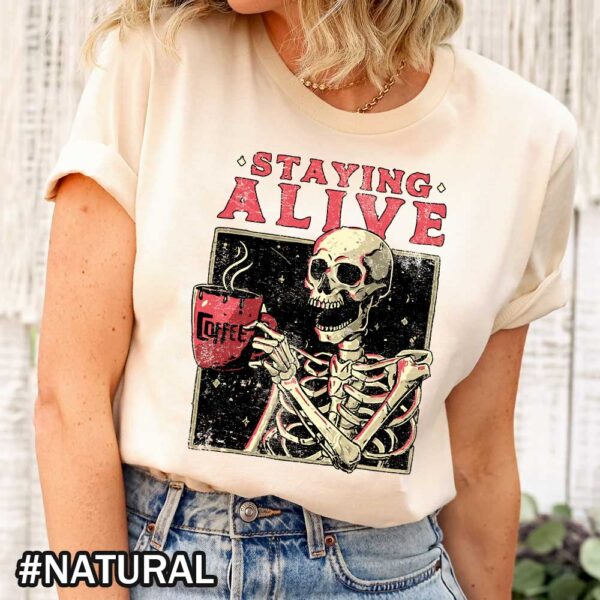 Staying Alive Coffee Lovers Funny Skeleton Halloween T-Shirt