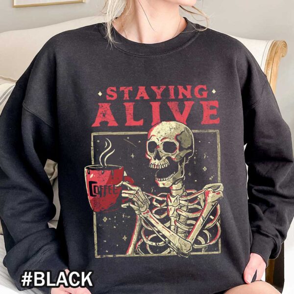 Staying Alive Coffee Lovers Funny Skeleton Halloween Skull Coffee Addict Gift Sweatshirts Unisex Halloween Staying Alive T-Shirt with Skeleton Coffee Mug