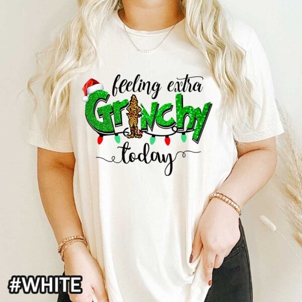 White Funny Christmas Grinch Shirt That Says 'Feeling Extra Grinchy Today'