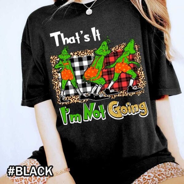 Comfort Colors Grinch Christmas Shirt That Says 'That's It I'm Not Going'