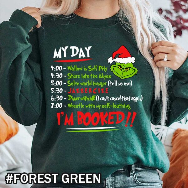 Forest green Grinch Schedule Sweatshirt That Says I'm Booked I'm Booked Grinch Schedule Christmas T-Shirt for Men and Women