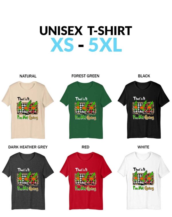 Grinch Christmas Unisex Shirt That Says That's It I'm Not Going Christmas That’s It I’m Not Going Grinch Shirt - Funny Holiday T-Shirt & Sweatshirt