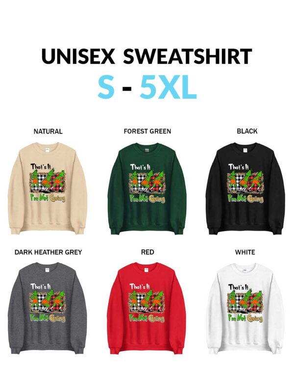 Grinch Christmas Unisex Sweatshirt That Says That's It I'm Not Going Christmas That’s It I’m Not Going Grinch Shirt - Funny Holiday T-Shirt & Sweatshirt