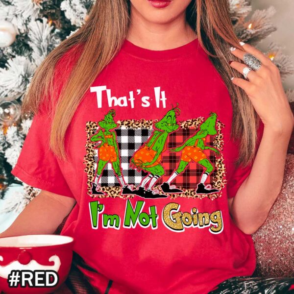 Red Grinch Christmas Shirt That Says That's It I'm Not Going Christmas That’s It I’m Not Going Grinch Shirt - Funny Holiday T-Shirt & Sweatshirt