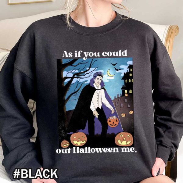 As If You Could Out Halloween Me Sweatshirts As If You Could Out Halloween Me Shirt - Twilight Saga