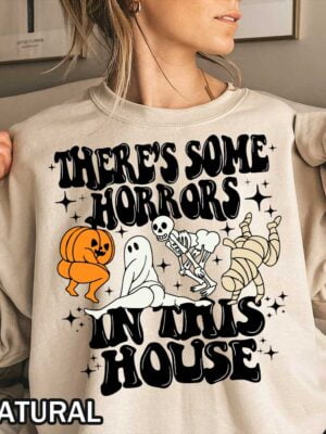 There’s Some Horrors In This House Sweatshirt There's Some Horrors In This House sweatshirt