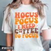 Halloween Hocus Pocus I Need Coffee To Focus T-Shirt