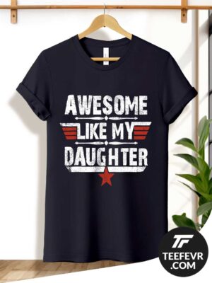 Awesome Like My Daughter Father's Day T-Shirt Awesome Like My Daughter Father's Day T-Shirt for Dad's Birthday Gift