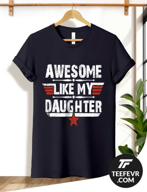 Awesome Like My Daughter Father's Day T-Shirt for Dad's Birthday Gift