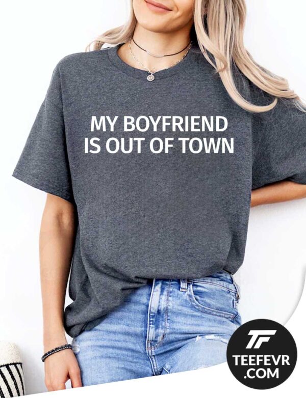 My Boyfriend Is Out Of Town Dark grey Shirt Drew Barrymore My Boyfriend Is Out Of Town T-Shirt