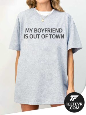 My Boyfriend Is Out Of Town Sport Grey Shirt Drew Barrymore 'My Boyfriend Is Out Of Town' T-Shirt – Funny Unisex T-shirt