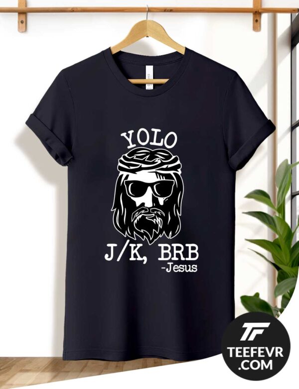 Jesus YOLO LOL JK BRB Black Shirt Jesus YOLO LOL JK BRB T-Shirt - Funny Jesus Christ Shirt