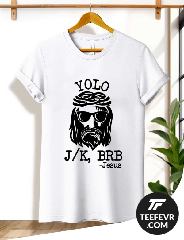 Jesus YOLO LOL JK BRB T-Shirt