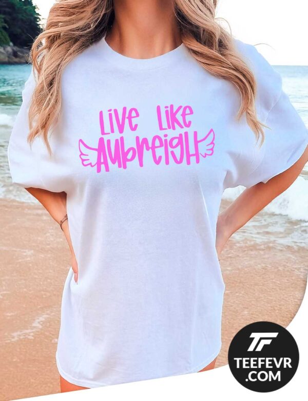 Live Like Aubreigh Wyatt Bullying Awareness T-Shirt