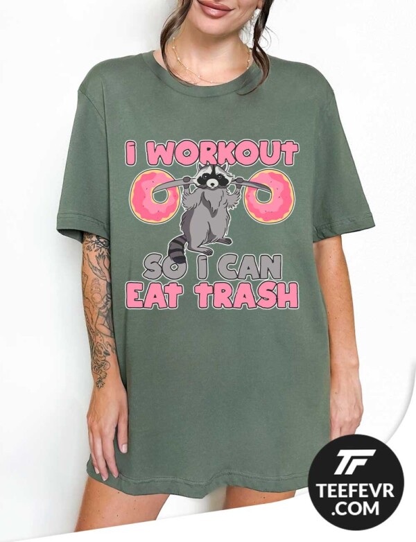 Funny Gym T-Shirt - Raccoon "I Workout So I Can Eat Trash"