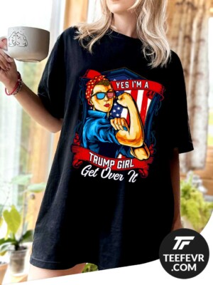 Vintage Yes I'm A Trump Girl Get Over It T-Shirt Vintage Yes I'm A Trump Girl Get Over It T-Shirt for Republicans and Trump supporters