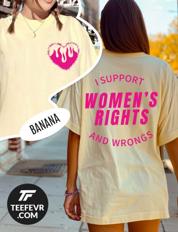 I Support Women's Rights And Wrongs T-Shirt