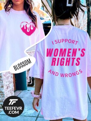 I Support Women's Rights And Wrongs Feminist Tee Feminist T-Shirt with I Support Women's Rights And Wrongs text design