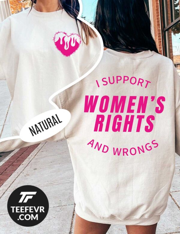 I Support Women's Rights And Wrongs T-Shirt